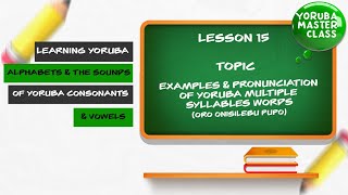 Lesson 15 Examples amp Pronunciation of Yoruba Multiple Syllable Words  Oro Onisilebu Pupo [upl. by Temhem570]