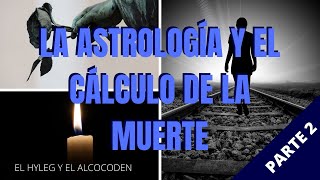 ⭐ La Astrología y el Cálculo de la Muerte Parte 2 💀 ⌛  El Hyleg y el Alcocoden ☀️ 🌕 🪐 [upl. by Aneeuqahs]