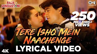 Tere Ishq Mein Naachenge Lyrical  Aamir Khan Karisma  Kumar Sanu  Raja Hindustani  90s Hits [upl. by Alael]