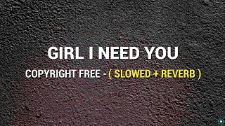 GIRL I NEED YOU   SLOWED  REVERB  Copyright Free  FULL SONG  Girl Need U  Official Gameplay [upl. by Adnoryt]