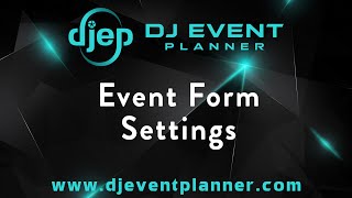 DJ Event Planner  Event Form Settings [upl. by Remlap]