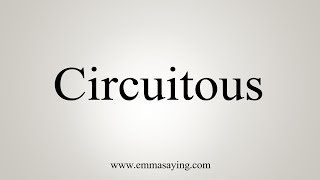 How To Say Circuitous [upl. by Eckmann]