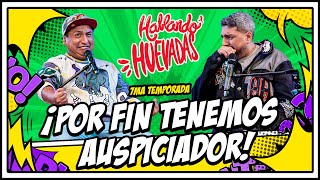 HABLANDO HUEVADAS  Séptima Temporada ¡POR FIN TENEMOS AUSPICIADOR [upl. by Eyla367]