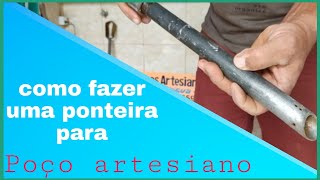 Como fazer uma ponteira para perfurar um poço artesiano [upl. by Anemolif601]