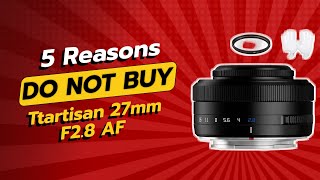 DONT BUY Ttartisan 27mm F28 AF Before Watching THIS 😱 5 Reasons [upl. by Ahar]