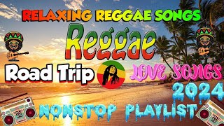 REGGAE NONSTOP SONGS 2024 RELAXING REGGAE LOVE SONGS 2024  ROAD TRIP REGGAE MUSIC reggaenonstop [upl. by Anoik]