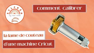 Comment calibrer la lame de couteau dune cricut makerTuto pas à pas [upl. by Eenhat455]