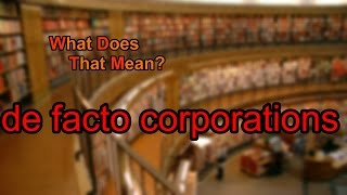 What does de facto corporations mean [upl. by Santos]