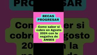 📌 BECAS PROGRESAR Cómo saber si cobro en AGOSTO de 2024 consultando la NEGATIVA de la ANSES [upl. by Ahsets]