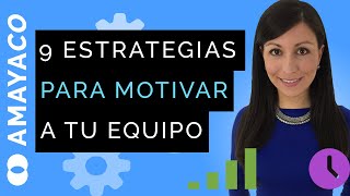 9 estrategias de motivación Cómo motivar a un equipo de trabajo [upl. by Nikaniki]