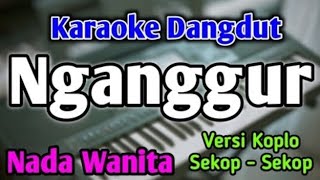 NGANGGUR  KARAOKE NADA WANITA  SEKOP SEKOP  TO GANJEL TO [upl. by Notnyw]