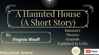 A Haunted House A Short Story  Summary Themes Symbols Explained in Urdu 7th Semester  ENG402 [upl. by Dafodil]