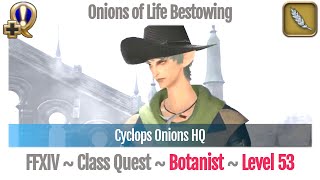 FFXIV Botanist Quest Level 53  Heavensward  Onions of Life Bestowing Cyclops Onions HQ [upl. by Gnas158]