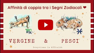 💕 Affinità di Coppia tra i Segni Zodiacali  ♍ Vergine amp ♓ Pesci [upl. by Farrar]