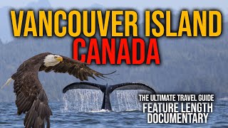 Vancouver Island Canada What to Do Feature Length Documentary The Ultimate Insiders Guide [upl. by Ednutabab]