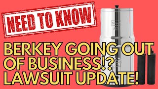 Berkey Water Filters Going Out of Business Lawsuit Update [upl. by Yadnil]