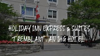 Holiday Inn Express amp Suites Tremblant an IHG Hotel Review  MontTremblant  Canada [upl. by Afinom601]