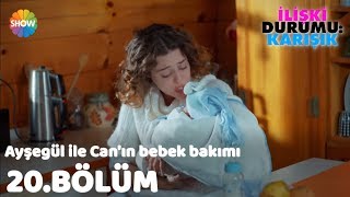 Ayşegül ile Canın bebek bakımı ile imtihanı  İlişki Durumu Karışık 20Bölüm [upl. by Nabe]