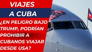 ¿En peligro en viajes a Cuba bajo Trump podrían prohibir a cubanos viajar desde Estados Unidos [upl. by Mckenna]