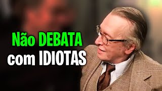 NUNCA debata com IDIOTAS  Olavo de Carvalho [upl. by Hanala819]