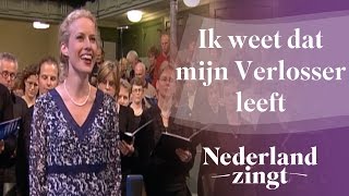 Ik weet dat mijn Verlosser leeft  Nederland Zingt [upl. by Annayoj]