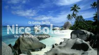 Dj Gabby  Nice Bola ft Via Ni Tebara Serenaders [upl. by Arutek]