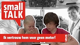 Small Talk Ik vertrouw hem echt voor geen meter  EDITIE NL [upl. by Caryl]