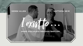 I Exist to Make Disciples through Baptism  Matthew 2818 [upl. by Ennairam]