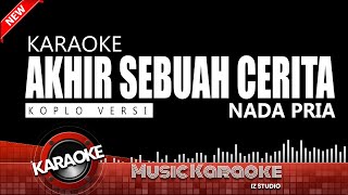 AKHIR SEBUAH CERITA  KARAOKE NADA PRIA  KOPLO [upl. by Braca]