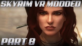 Skyrim VR MODDED Gameplay  Part 8  NO COMMENTARY [upl. by Ellenet906]