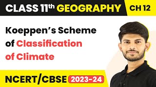 Class 11 Geography Chapter 12  Koeppen’s Scheme of Classification of Climate [upl. by Nerot]