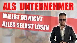 Als Unternehmer willst du nicht alles selbst lösen [upl. by Rama50]