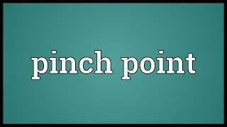 Pinch point Meaning [upl. by Nesyt428]