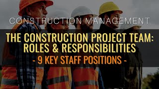 The Construction Project Team Roles amp Responsibilities Of 9 Key Staff Positions [upl. by Esihcoc720]