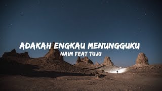 Naim Daniel  Adakah Engkau Menungguku feat Tuju Lirik [upl. by Volding27]