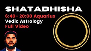 Want to Know About Shatabhisha Nakshatra 640 2000 Sidereal Aquarius  Full Video [upl. by Humfrey]