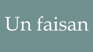 How to Pronounce Un faisan A pheasant Correctly in French [upl. by Kevin324]