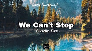 Charlie Puth  We Cant Stop Lyrics🎤 [upl. by Karalynn]