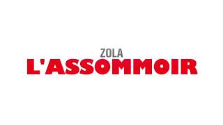 ASSOMMOIR ZOLA [upl. by Aneram]