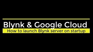 How to launch Blynk server on startup on Google Cloud Platform [upl. by Sabrina]