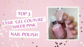 Top 3 Essie Gel Couture Sheer Pink Polishes [upl. by Arihas]