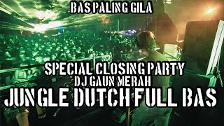 SPESIAL CLOSING PARTY  DJ GAUN MERAH JUNGLE DUTCH FULL BAS [upl. by Rola]