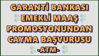 Garanti Bankası Emekli Maaş Promosyonundan Cayma Başvurusu ATMden Nasıl Yapılır [upl. by Dahs949]