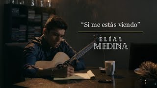 Si me estás viendo  Elías Medina Vídeo Oficial [upl. by Isaak488]