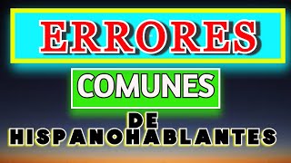 ERRORES COMUNES DE LOS HISPANOHABLANTES [upl. by Apfelstadt]