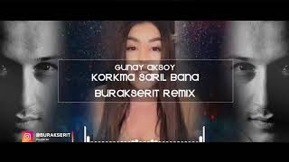 GUNAY AKSOY KORKMA SARIL BANA BURAK SERIT REMIX 2021 remix burakseritremix burakserit [upl. by Wrdna132]