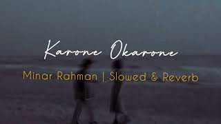 Karone OkaroneSlowedReverb  Minar Rahman  Reverbed Soul [upl. by Edniya41]