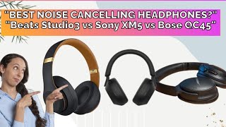 Beats Studio3 vs Sony XM5 vs Bose QC45 Best Noise Cancelling Headphones 2024 Review [upl. by Essilem108]