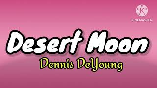 Dennis DeYoung  Desert Moon Lyrics DennisDeYoung DesertMoon [upl. by Lodovico]