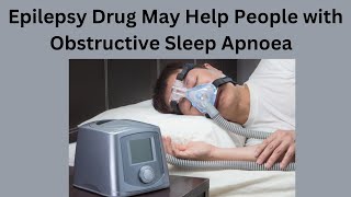 Epilepsy Drug for Obstructive Sleep Apnoea [upl. by Theodosia81]